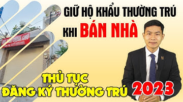 Cách giữ hộ khẩu thường trú khi bán nhà & Thủ tục đăng ký thường trú năm 2023