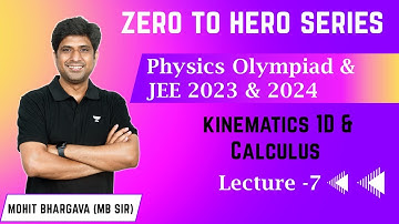 L- 7 Kinematics 1D  & Calculus | Physics Olympiad & JEE 2023 2024 | Mohit Bhargava
