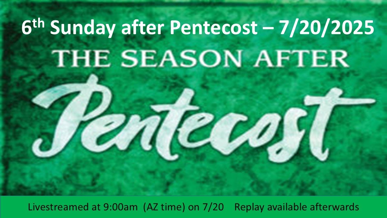 6th Sunday after Pentecost Service - 7/20/25 9:00am - Live Streamed Service
