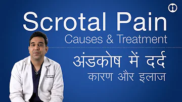 Scrotal or Testis Pain causes and Treatment: Andkosh ya Goli me dard ke karan aur samadhaan