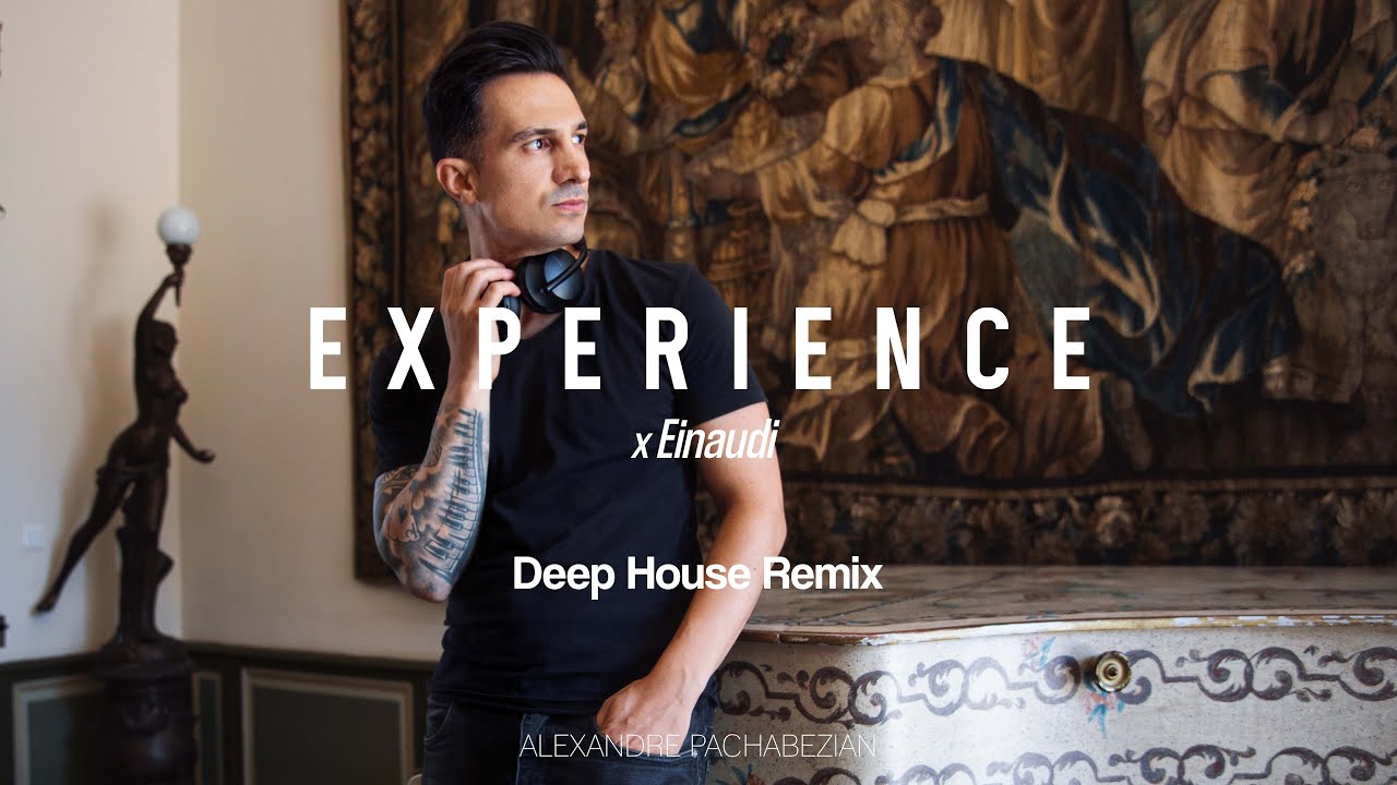 Experience x Einaudi (Deep House Remix) - Alexandre Pachabezian