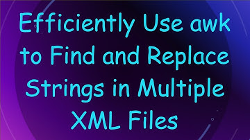 Efficiently Use awk to Find and Replace Strings in Multiple XML Files