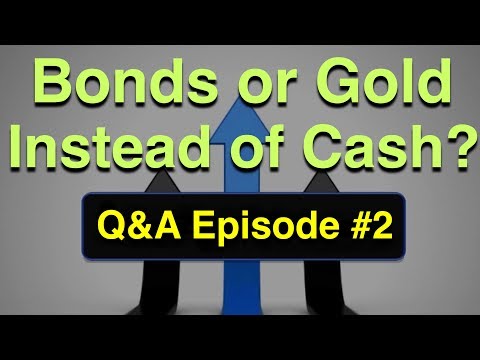 Video #24)  Bonds or Gold instead of Cash?