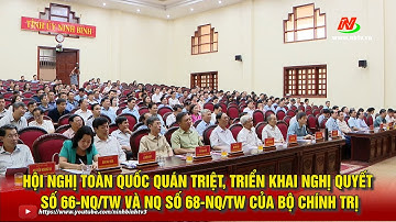 Hội nghị toàn quốc quán triệt, triển khai Nghị quyết số 66-NQ/TW và NQ số 68-NQ/TW của Bộ Chính trị