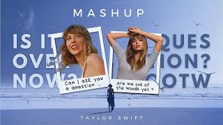 Is it over now? x Out of the woods x Question...? - Taylor Swift ( mashup )