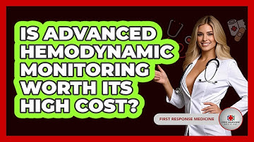 Is Advanced Hemodynamic Monitoring Worth Its High Cost? - First Response Medicine