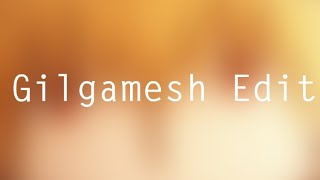 Gilgamesh Edit | I.F.L.Y
