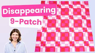 Disappearing 9 Patch Quilt Tutorial (Free Pattern!)