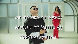 Lenier ft Bulin 47 _ Se acabo el amor - Instrumental .H producer.