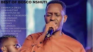 INDIRIMBO ZA BOSCO NSHUTI ZAKUNZWE Z'IBIHE BYOSE || BEST OF BOSCO NSHUTI MIX