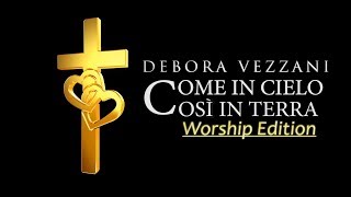 Debora Vezzani - COME IN CIELO, COSÌ IN TERRA - Worship Edition