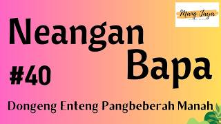 NEANGAN BAPA 40, Dongeng Enteng Mang Jaya, Carita Sunda @MangJayaOfficial