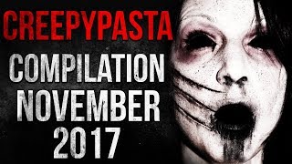 CREEPYPASTA COMPILATION - NOVEMBER 2017