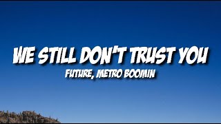 Future, Metro Boomin - We Still Don't Trust You (Lyrics)