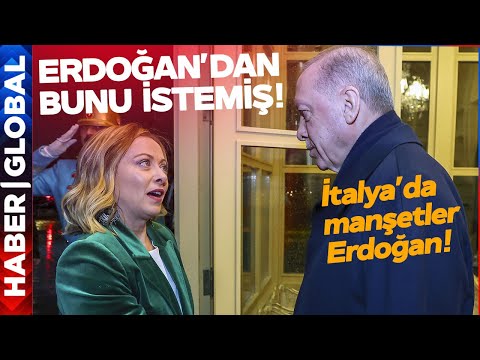 İtalya'da Manşetler Erdoğan! Meloni, Erdoğan'dan Bunu İstemiş