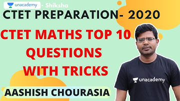 CTET Preparation | Maths top 10 question with tricks | Aashish Chourasia | Unacademy Shiksha