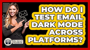 How Do I Test Email Dark Mode Across Platforms? - TheEmailToolbox.com