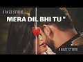 Mera Dil Bhi Tu  Meri Jaan Bhi Tu || Nwe  Song Whatsapp Status || D Razz Studio ||