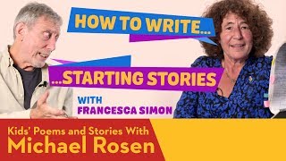 Starting Stories | Francesca Simon | How To Write | Kids' Poems And Stories With Michael Rosen