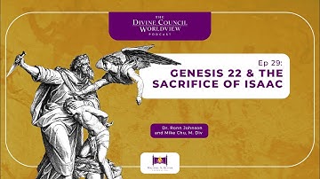 EP029: Genesis 22 & the Sacrifice of Isaac | The Divine Council Worldview Podcast