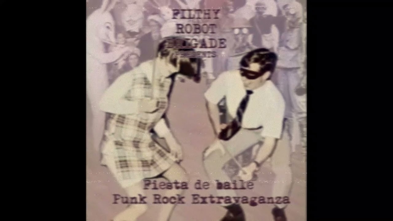 Filthy Robot Brigade Presents: Fiesta de baile Punk Rock Extravaganza!