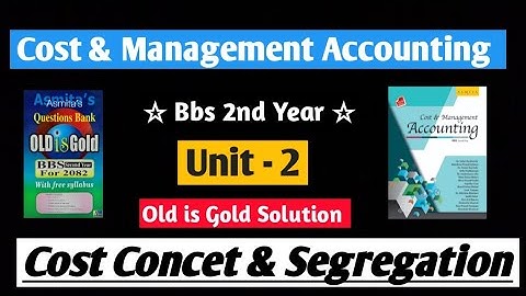 Unit 2 Cost Concet and Segregation | Bbs 2nd year Account ||  Old is gold complete Solution 