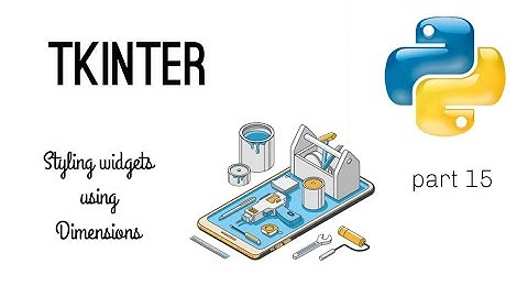 How to style widgets using Dimensions in Tkinter / python Tkinter tutorial | part 16