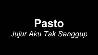 Pasto -Jujur Aku Tak Sanggup