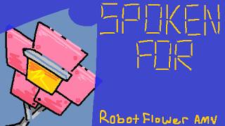 SPOKEN FOR / Robot Flower BFDI