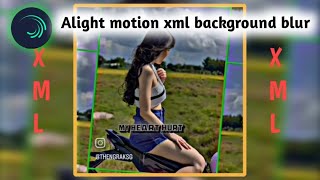 Mai Dake Alight Motion-O Xml Videoo Background Blur Ongatgen? Ll Alight Motion Video Editing