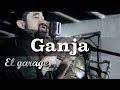 Ganja  ganja en el garage presenta