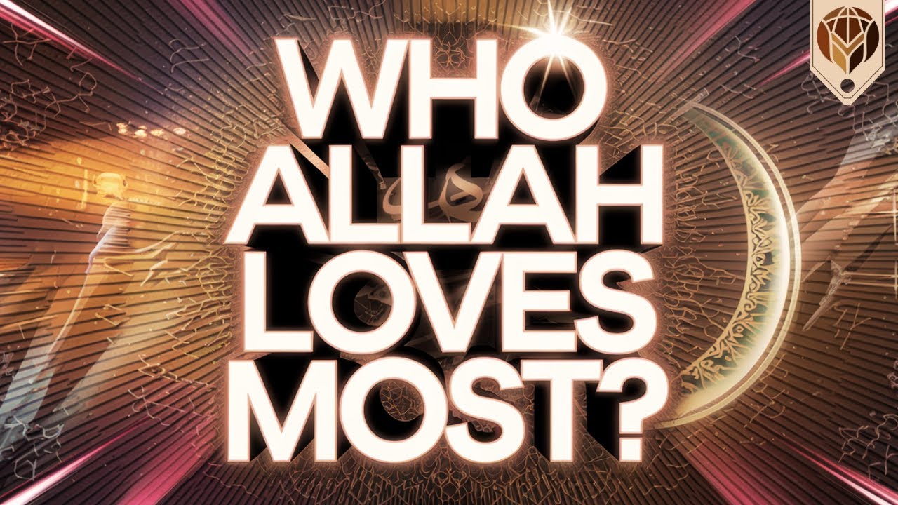 Who Allah Loves Most? The Answer Will Change You! - YouTube