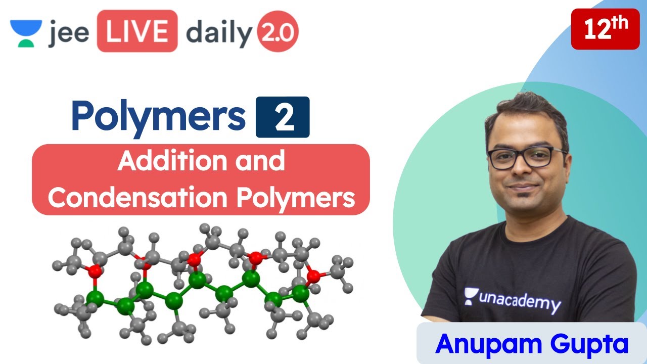 JEE: Polymers L2 | Class 12 | Unacademy JEE | JEE Chemistry | Anupam Gupta