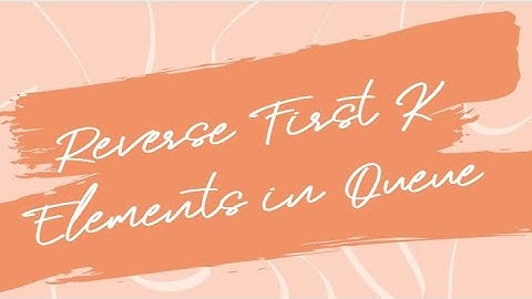 Reversing First K Elements in a Queue | Data Structures & Algorithms Explained