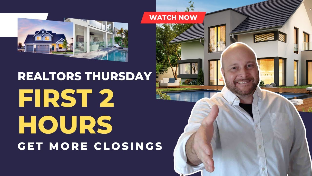 Realtors Your First 2 HOURS of Thursdays Part 5 of 7 of Get MORE