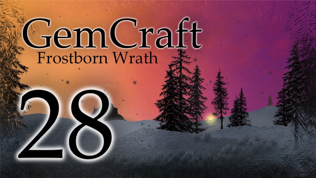 Gemcraft Frostborn Wrath Let's Play Episode 28