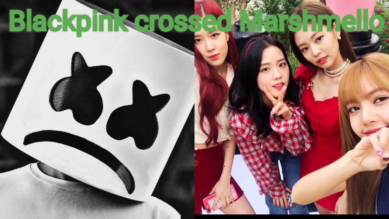 Blackpink crossed Marshmello.
