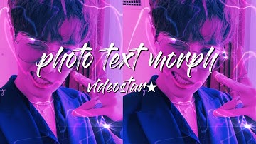 picture text morph || videostar || ttaelistic