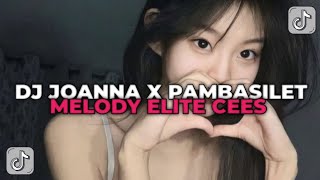 DJ JOANNA X PAMBASILET MELODY ELITE CEES || YANG KALIAN CARI CARI!!!