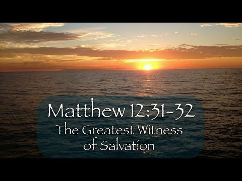 Matthew 12:31-32 The Greatest Witness Of Salvation - YouTube