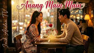 Anang Main Main-Lagu Iban Baru