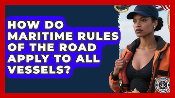 How Do Maritime Rules Of The Road Apply To All Vessels? - Maritime Defenders