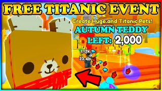 🍂 FREE TITANIC - Autumn Teddy Bear EVENT! Pet Sim 99