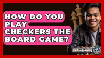 How Do You Play Checkers The Board Game? - The Board Game Xpert
