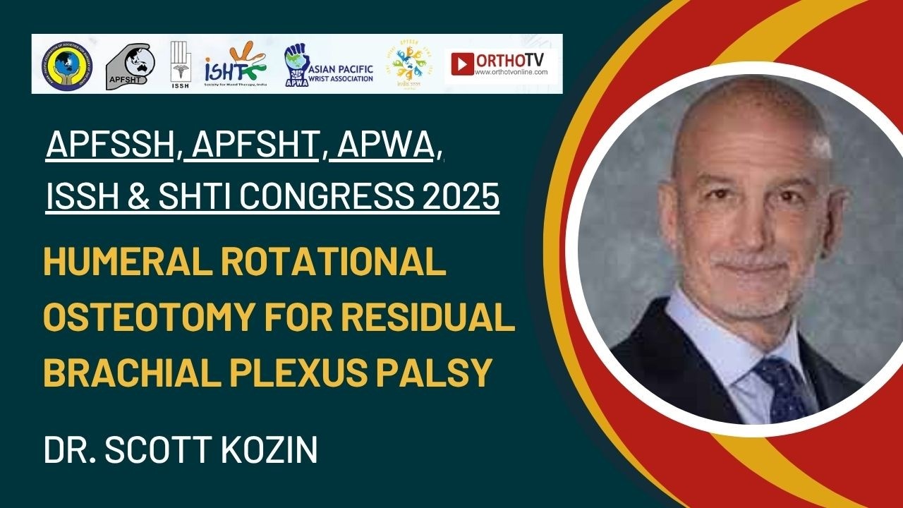 Dr Kozen APFSSH 2025 : Humeral rotational osteotomy for residual brachial plexus ...