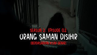 CERITA HANTU Season 2 EP 2: Orang Saman Disihir