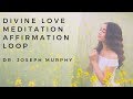 Divine Love Healing Meditation - Affirmation Loop. Healing and Well-Being. Joseph Murphy.