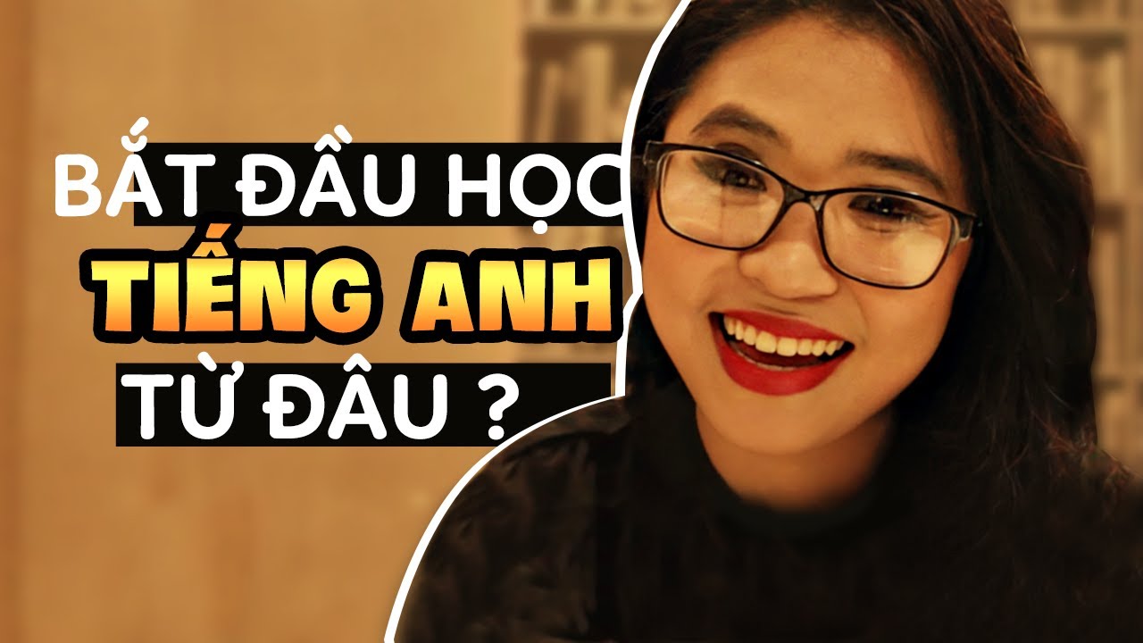 Mới học tiếng anh nên bắt đầu từ đâu | Bắt đầu học Tiếng Anh từ đâu | Talk To Miss Lan