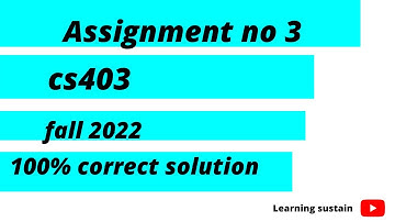 CS403 Assignment 3  Solution Fall 2022 l cs403 Assignment no 3 100% correct l Learning sustain