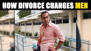 How Divorce Changes a Man | Moving on After Divorce | Life After Divorce for Men